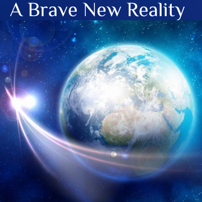 A Brave New Reality