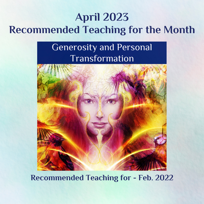 Generosity and Personal Transformation teaching April 2023 & Feb. 2022