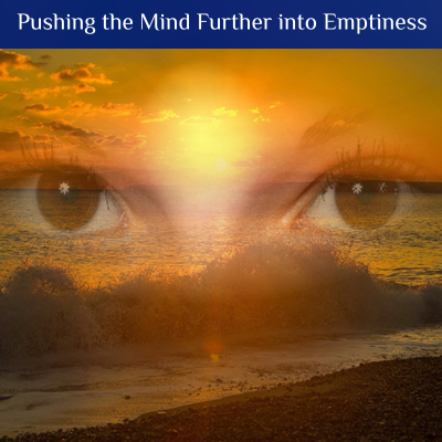 Pushing the Mind Further into Emptiness