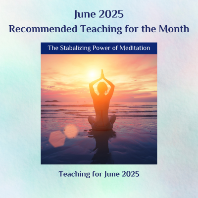 The Stabilizing Power of Meditation -Recommended Teaching for June 2025