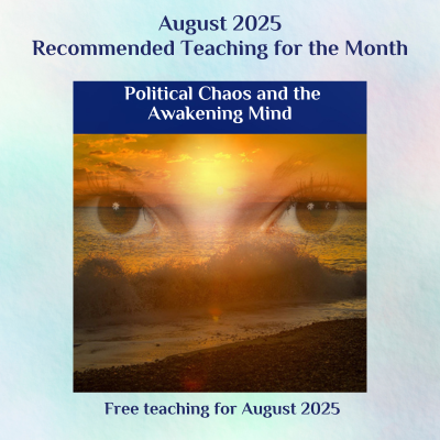 Political Chaos and the Awakening Mind - August 2025 Recommended Teaching