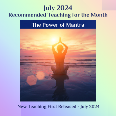 The Power of Mantra - Recommended Teaching July 2024