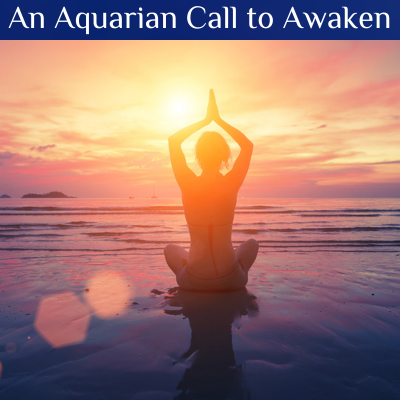 An Aquarian Call to Awaken