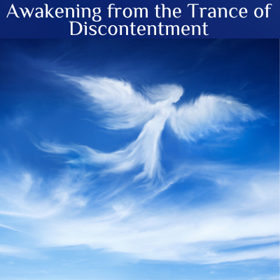 Awakening from the Trance of Discontentment