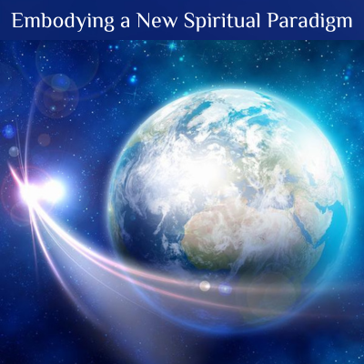Embodying a New Spiritual Paradigm