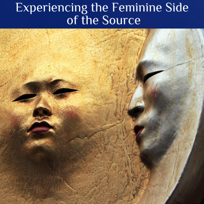 Experiencing the Feminine Side of the Source