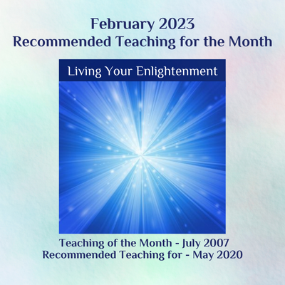Living Your Enlightenment teaching Feb 2023 & May 2020 & July 2007