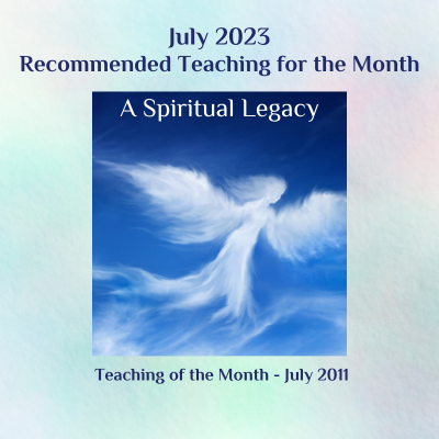 A Spiritual Legacy teaching July 2023 & July 2011