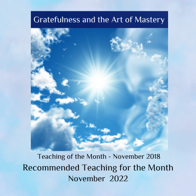 Gratefulness and the Art of Mastery teaching Nov. 2022 & Nov. 2018