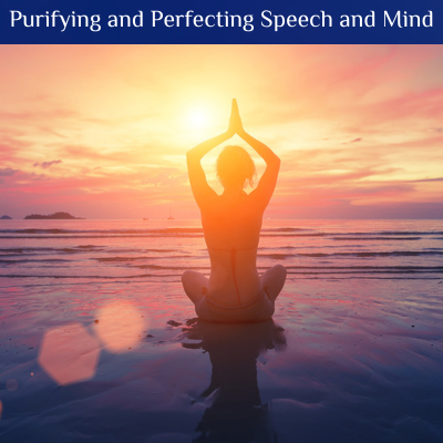 Purifying and Perfecting Speech and Mind