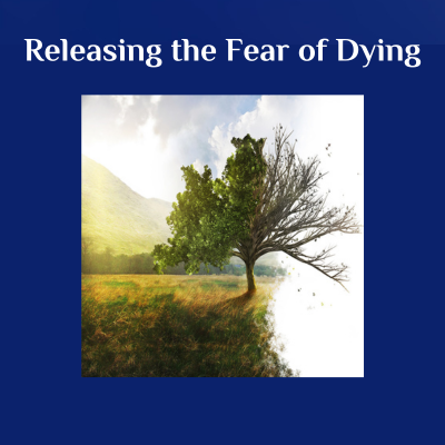 Releasing the Fear of Dying