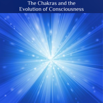 The Chakras and the Evolution of Consciousness 